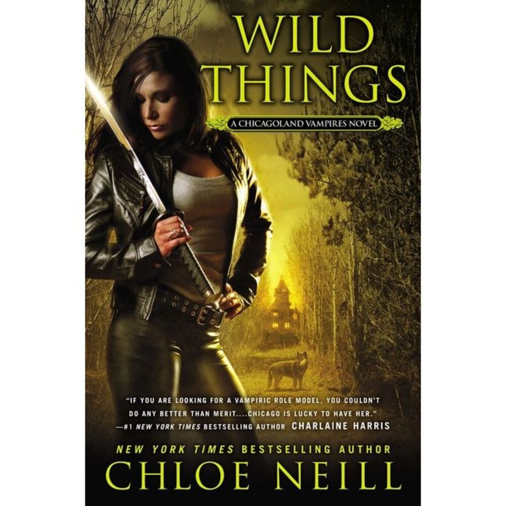 Wild Things: A Chicagoland Vampires Novel -- Chloe Neill